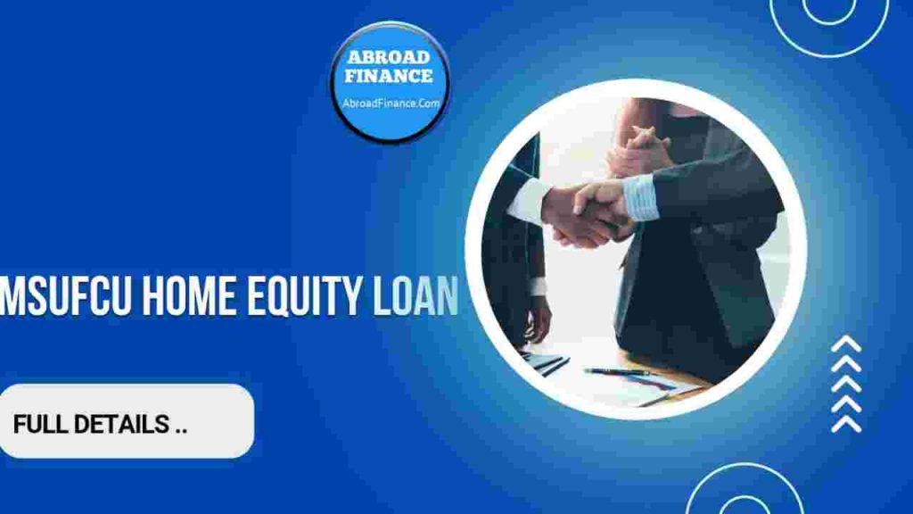 MSUFCU Home Equity Loan – Complete Guide for 2025